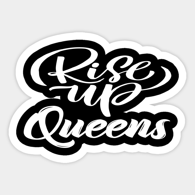 Rise Up Queens Rise Up Queens Sticker TeePublic